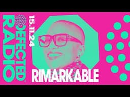 Defected Radio Show Hosted By Rimarkable 15.11.24