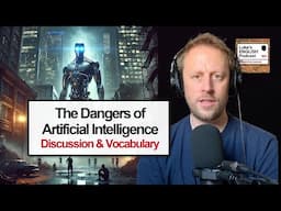 909. The Existential Threat of AI to Human Civilisation 😃 (Topic & Vocabulary)