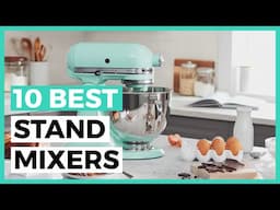 Best Stand Mixers in 2024 - How to Choose a Stand Mixer?