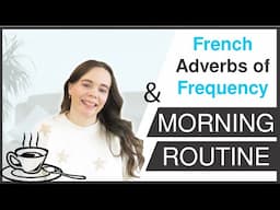 French Adverbs of Frequency | French Morning Routine | FLE