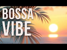 Bossa Vibe | Chill Music for Your Soul