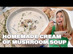 Cream of Mushroom Soup is the PERFECT Comfort Food Recipe!