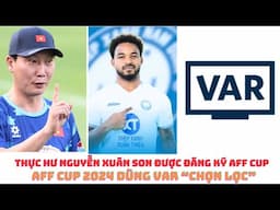 HLV Kim Sang Sik  - Nguyễn Xuân Son - AFF Cup & VAR chọn lọc