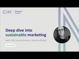 CIM Marketing Podcast - Episode 89: Deep dive into sustainable marketing