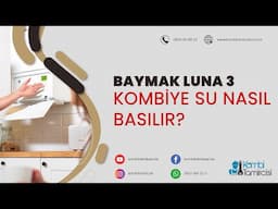 Baymak Baxi Luna 3 Kombiye Su Nasıl Basılır? E 10 Hatası Çözümü