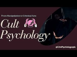 Exploring Cult Psychology I How Manipulation Leads to Criminal Acts