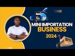 Before You Start That Mini Importation Business In 2024 | Watch This Complete Tutorial