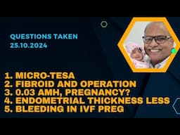 Questions Taken 25.10.2024: MicroTESA, Fibroid surgery, Bleeding in IVF Preg etc.