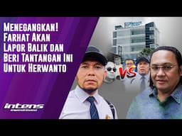 Farhat Akan Lapor Balik & Beri Tantangan ini Untuk Herwanto | Intens Investigasi | Eps 4539