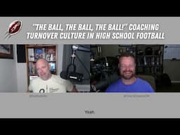 “The ball, the ball, the ball!” Coaching Turnover Culture in High School Football | FBCP S17E04