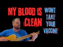 My Blood Is Clean (Won't Take Your Vaccine)