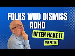 Folks Who Dismiss ADHD Often Have It