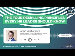 The Four Reskilling Principles Every HR Leader Should Know (Interview with Anish Lalchandani)