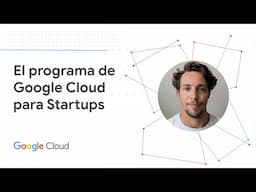 Más información sobre el programa Google Cloud para Startups