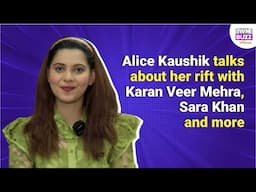 Exclusive: Alice Kaushik talks about her rift with Karan Veer Mehra, Sara Khan and more