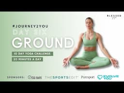 DAY SIX - GROUND (20 minute yoga flow) // #JOURNEY2YOU 10-DAY YOGA CHALLENGE