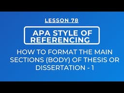 LESSON 78 - APA STYLE OF REFERENCING: FORMATTING THE MAIN SECTIONS /BODY OF THESIS & DISSERTATIONS-1