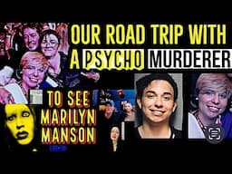 OUR ROAD TRIP WITH A PSYCHO MURDERER TO SEE MARILYN MANSON: Witnesses BreakTheir Silence [TRUECRIME]