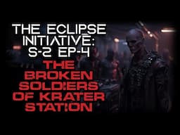 Sci-Fi Military Story "The Eclipse Initiative: Soldiers of Krater Station" | Season 2 Episode 4