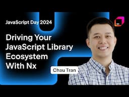 Driving Your JavaScript Library Ecosystem With Nx, by Chau Tran