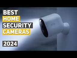 Best Home Security Camera 2024 - Top 5 Best Home Security Cameras 2024