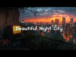 Lofi Hip Hop Beats 📼 Beautiful Night City 📚 Lofi Music To Study/ Chill/ Stress Relief