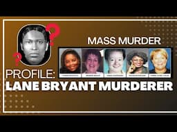 UNSOLVED MASS MURDER: Profiling the Lane Bryant Killer: Who is he?