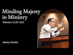 Manny Pereira | TMS Chapel | Minding Majesty in Ministry | Romans 11:33-12:3