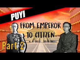 CHINA'S LAST EMPEROR - PUYI'S FASCINATING BIOGRAPHY (PART 2)