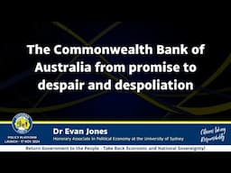 The Commonwealth Bank of Australia from promise to despair and despoliation - Dr Evan Jones