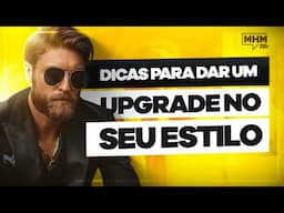 DICAS para um UPGRADE no SEU ESTILO