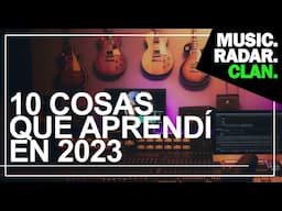 10 COSAS QUE APRENDÍ EN 2023 SOBRE MÚSICA.