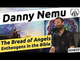 The Bread of Angels | Entheogens in the Old Testament, with Danny Nemu | HH#20