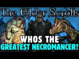 Who is the Greatest NECROMANCER in the Elder Scrolls?