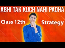 Abhi se padhna kaise shuru karein ? Class 12th Strategy