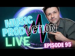 Music Production Live Episode 95 - putting the finishing touch on a new electronic track