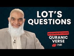 Lot's Questions | Quran 7:81 | Misunderstood Quranic Verses | Dr. Shabir Ally