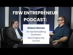 Shawn Nelson 30 Year Remodeling Contractor & Bloomington City Council FBW Entrepreneur Podcast