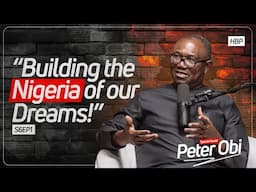 Building the Nigeria of our Dreams Featuring Peter Obi | The Honest Bunch Podcast | SE06EP01