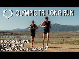 OLYMPIC TRIATHLON LONG RUN | w/Morgan Pearson | Progressive to 4:30/mi