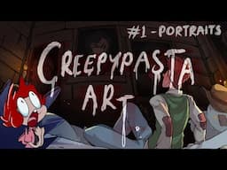 #1 The PORTRAITS - CREEPYpasta Art