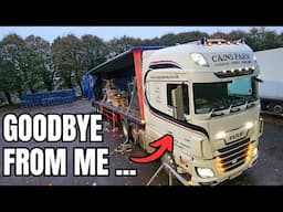 HGV Truck Driver. Time to say Goodbye. UK Trucking