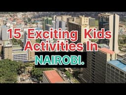 TOP 15 BUDGET FRIENDLY AND EXCITING KIDS ACTIVITIES IN NAIROBI// #FUNPLACESTOVISITINNAIROB2024