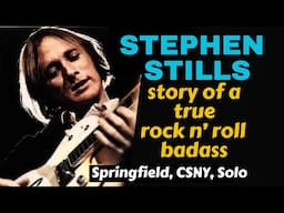 Stephen Stills Story Of A True Rock & Roll Badass; CSNY, Buffalo Springfield, Manassas, Stills.