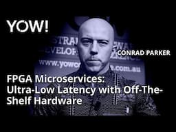 FPGA Microservices: Ultra-Low Latency with Off-The-Shelf Hardware • Conrad Parker • YOW! 2016