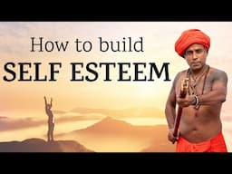 How To Build Self Esteem | How To Be Confident In Yourself | Guru Pashupati Explains