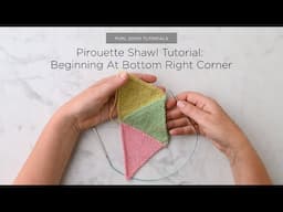 Pirouette Shawl Tutorial: Beginning At The Bottom Right Corner