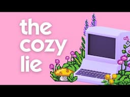 The Beautiful Illusion of Cozy Games