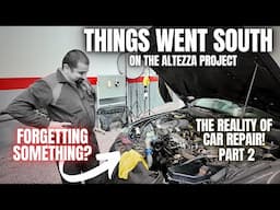 The Toyota Altezza Repair Went South! And it's My Fault! Part 2