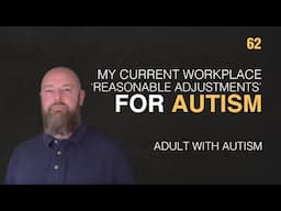 Adult with Autism | My Current Workplace 'Reasonable Adjustments' for Autism | 62